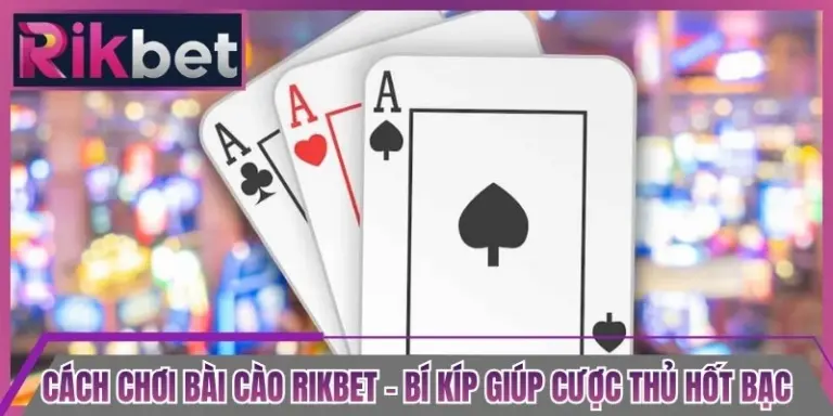 Cách Chơi Bài Cào Rikbet - Bí Kíp Giúp Cược Thủ Hốt Bạc
