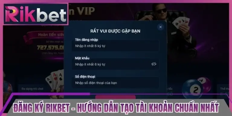 Đăng Ký Rikbet - Hướng Dẫn Tạo Tài Khoản Chuẩn Nhất