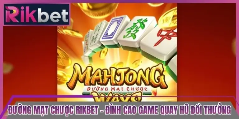 Đường Mạt Chược Rikbet - Đỉnh Cao Game Quay Hũ Đổi Thưởng