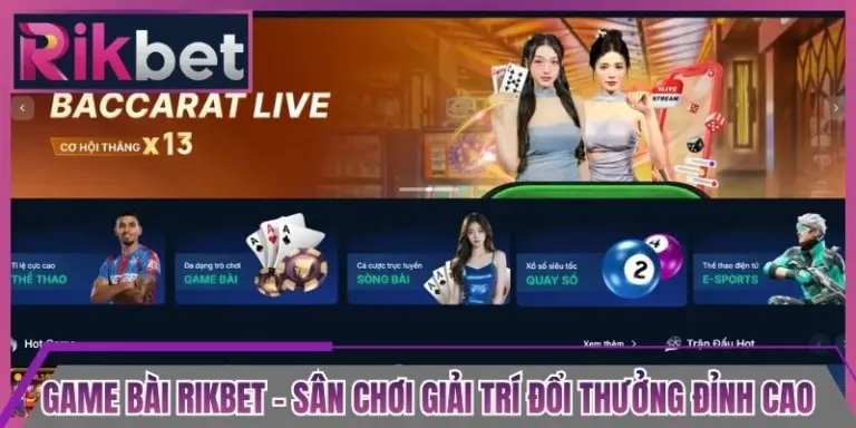 Game Bài Rikbet - Sân Chơi Giải Trí Đổi Thưởng Đỉnh Cao