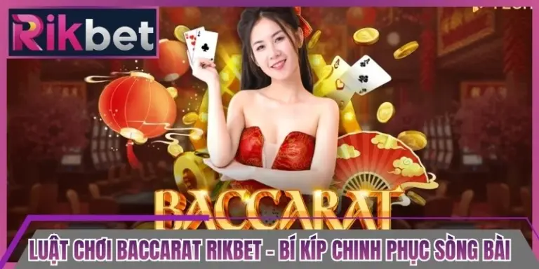 Luật Chơi Baccarat Rikbet - Bí Kíp Chinh Phục Sòng Bài