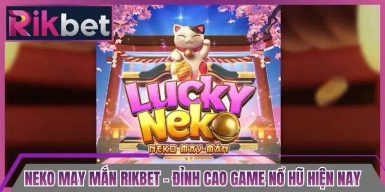 Neko May Mắn Rikbet - Đỉnh Cao Game Nổ Hũ Hiện Nay