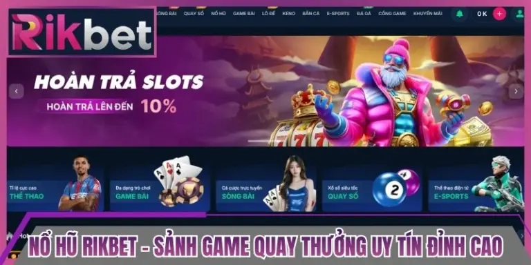 Nổ Hũ Rikbet - Sảnh Game Quay Thưởng Uy Tín Đỉnh Cao