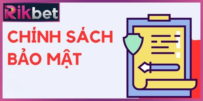 Chính Sách Bảo Mật Rikbet - Quy Tắc An Toàn Dữ Liệu 2 Nội dung chính sách bảo mật hội viên cần nắm vững