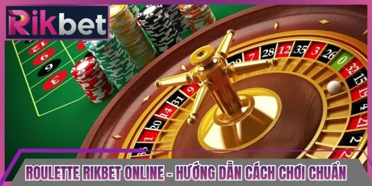 Roulette Rikbet Online - Hướng Dẫn Cách Chơi Chuẩn