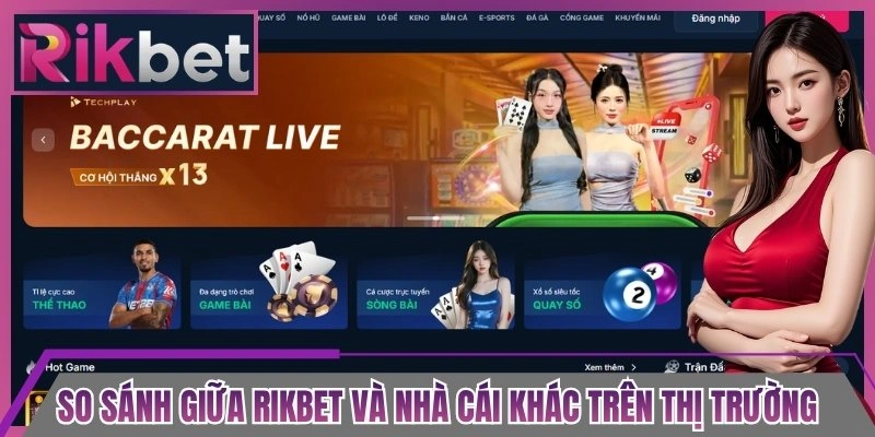 So sánh giữa Rikbet và nhà cái khác trên thị trường