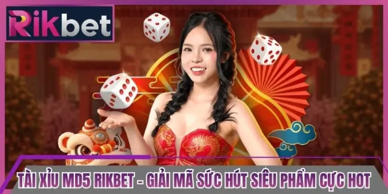 Tài Xỉu MD5 Rikbet - Giải Mã Sức Hút Siêu Phẩm Cực Hot