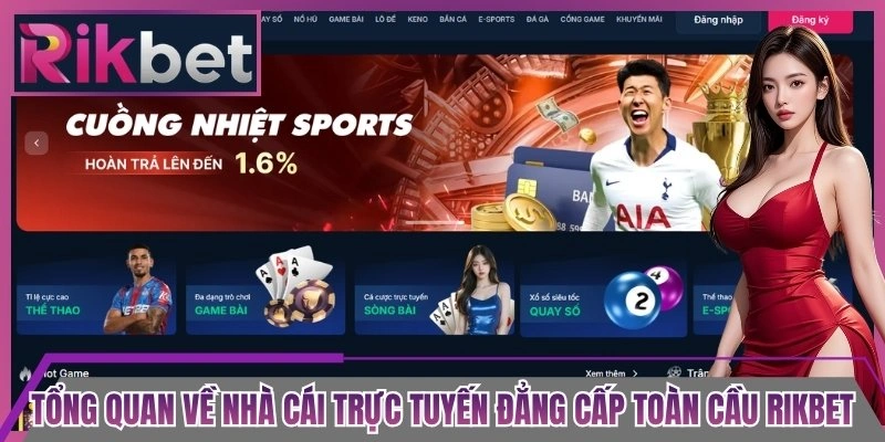 Tổng quan về nhà cái trực tuyến đẳng cấp toàn cầu Rikbet