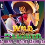 Wild Đạo Tặc Rikbet - Bí Quyết Săn Hũ Vàng Cực Đỉnh