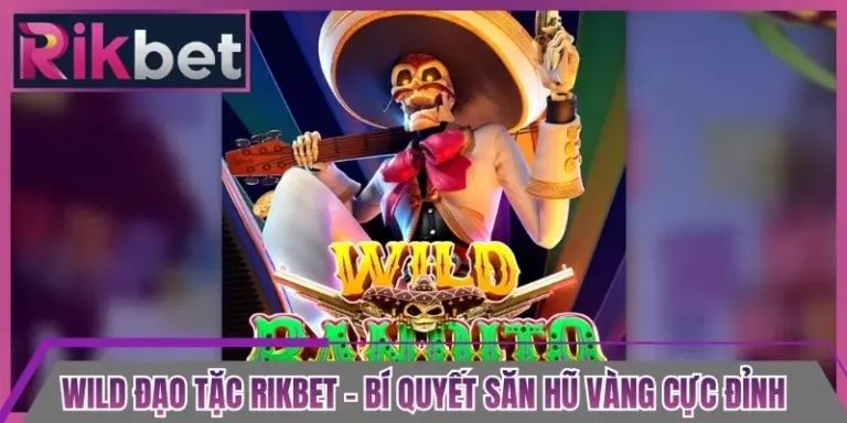 Wild Đạo Tặc Rikbet - Bí Quyết Săn Hũ Vàng Cực Đỉnh